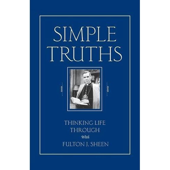 Pre-Owned Simple Truths: Thinking Life Through with Fulton J. Sheen (Paperback) 0764801694 9780764801693