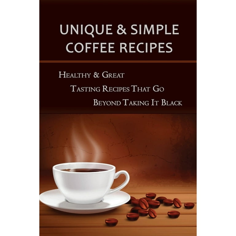 https://i5.walmartimages.com/seo/Simple-Unique-Coffee-Recipes-Healthy-Great-Tasting-Recipes-That-Go-Beyond-Taking-It-Black-Iced-And-Hot-Coffee-Recipes-Paperback-9798534093179_4ed0fb93-030e-4e58-be63-18424c35a0fe.6f93aed8f88870dfd9ad3313f1054605.jpeg?odnHeight=768&odnWidth=768&odnBg=FFFFFF
