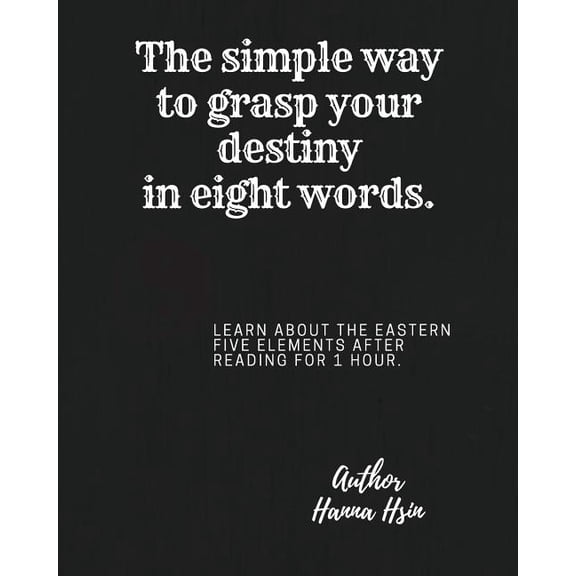 The Simple Way to Grasp Your Destiny in The simple way to grasp your destiny in eight words.-- Meet the five elements., Book 1, (Paperback)