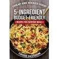 thumbnail image 1 of Simple and Easy Budget Meals Cheap and Wicked Good!: 5-Ingredient Budget-Friendly Recipes for Everyday Meals, Book 1, (Paperback), 1 of 1