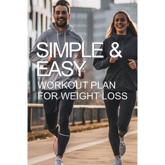 Simple and Easy Workout Plan for Weight Loss: The Path to Happiness and Health, (Paperback)