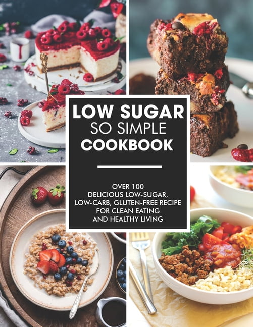 Image showcasing Simple and Low-Sugar Cookbook: Over 100 Delicious low-sugar, low-carb ...