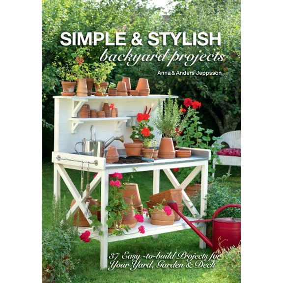 Pre-Owned Simple & Stylish Backyard Projects: 37 Easy-to-Build Projects for Your Yard, Garden & Deck (Paperback) 1440333688 9781440333682