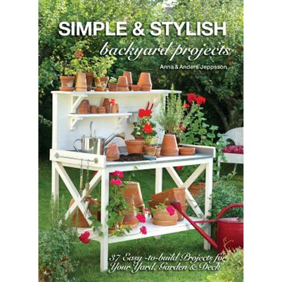Pre-Owned Simple & Stylish Backyard Projects: 37 Easy-to-Build Projects for Your Yard, Garden & Deck (Paperback) 1440333688 9781440333682