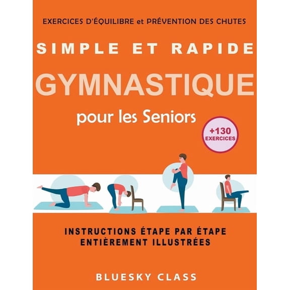 Simple et rapide gymnastique pour les seniors: exercices d'Ã©quilibre et prÃ©vention des chutes +130 exercices instru, (Paperback)
