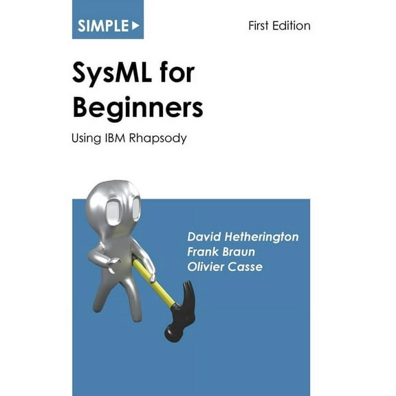 Simple for Beginners Simple SysML for Beginners: Using IBM Rhapsody, Book 3, (Paperback)