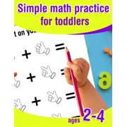 Simple math practice for toddlers ages 2-4 Introduction to math for preschoolers - kid workbook to learn to count and c, Paperback