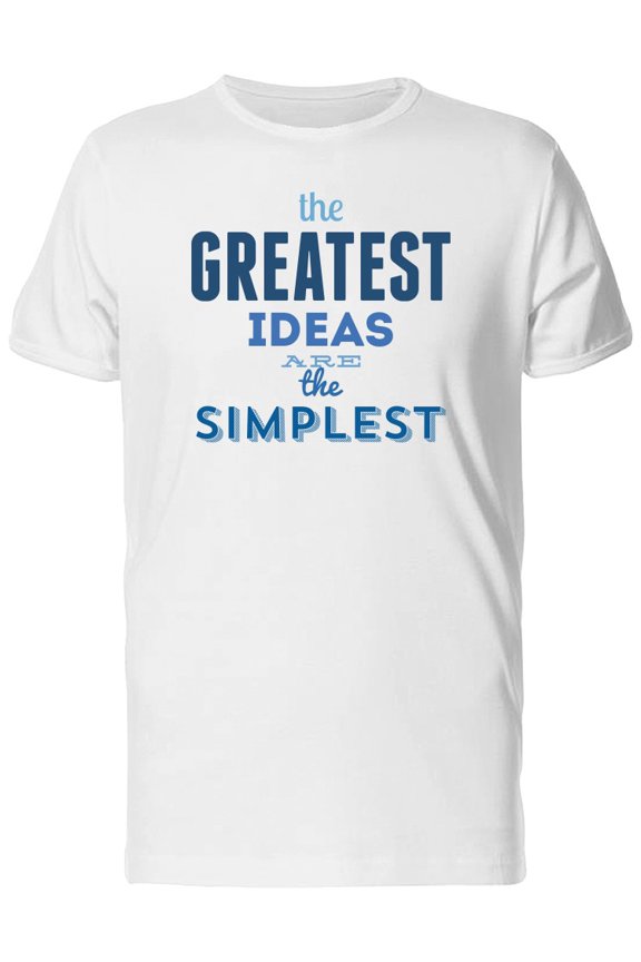 Simplest Ideas Are The Greatest Tee Men's -Image by Shutterstock