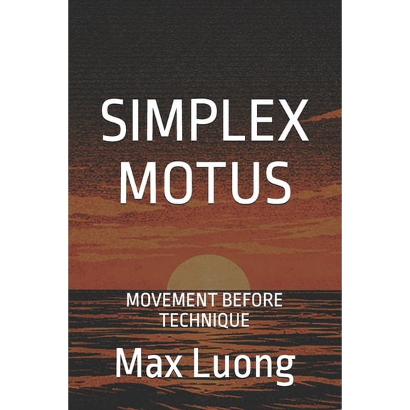 Simplex Motus Simplex Motus: Movement Before Technique, (Paperback)