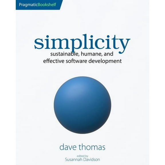 Simplicity: Sustainable, Humane, and Effective Software Development, (Paperback)