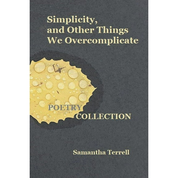 Simplicity, and Other Things We Overcomplicate, (Paperback)