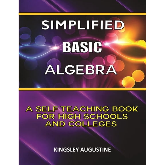 Simplified Basic Algebra: A Self-Teaching Book for High Schools and Colleges, (Paperback)