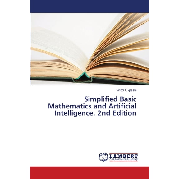 Simplified Basic Mathematics and Artificial Intelligence. 2nd Edition, (Paperback)