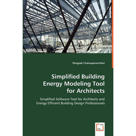 Simplified Building Energy Modeling Tool for Architects: Simplified Software Tool for Architects and Energy Efficient Building Design Professionals (Paperback)