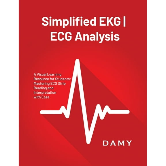Simplified EKG ECG Analysis: A Visual Learning Resource for Students: Mastering ECG Strip Reading and Interpretation wit, (Paperback)