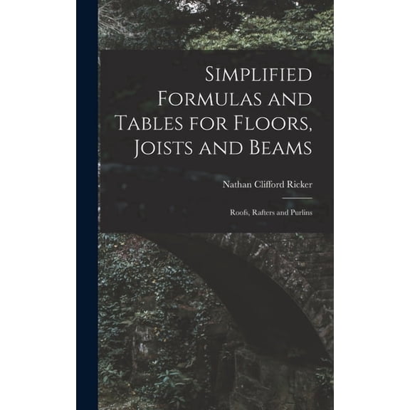 Simplified Formulas and Tables for Floors, Joists and Beams; Roofs, Rafters and Purlins, (Hardcover)