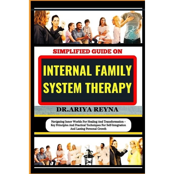 Simplified Guide on Internal Family System Therapy: Navigating Inner Worlds For Healing And Transformation - Key Princip, (Paperback)