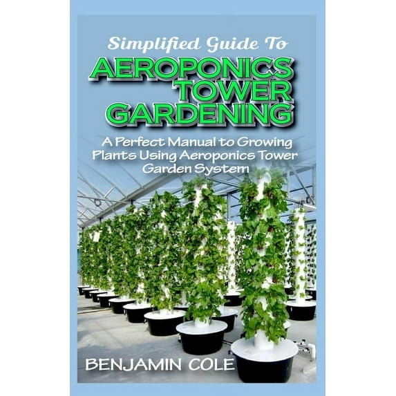 Simplified Guide To Aeroponics Tower Gardening, (Paperback)