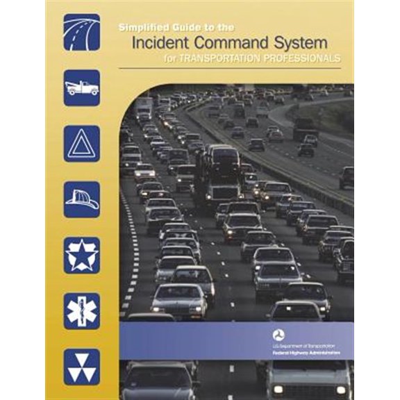 Simplified Guide to the Incident Command System for Transportation Professionals