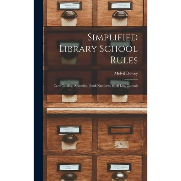 Simplified Library School Rules; Card Catalog, Accession, Book Numbers, Shelf List, Capitals (Hardcover)