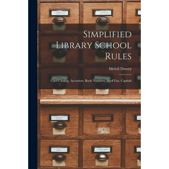 Simplified Library School Rules; Card Catalog, Accession, Book Numbers, Shelf List, Capitals (Paperback)