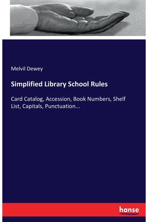 Simplified Library School Rules: Card Catalog, Accession, Book Numbers, Shelf List, Capitals, Punctuation..., (Paperback)