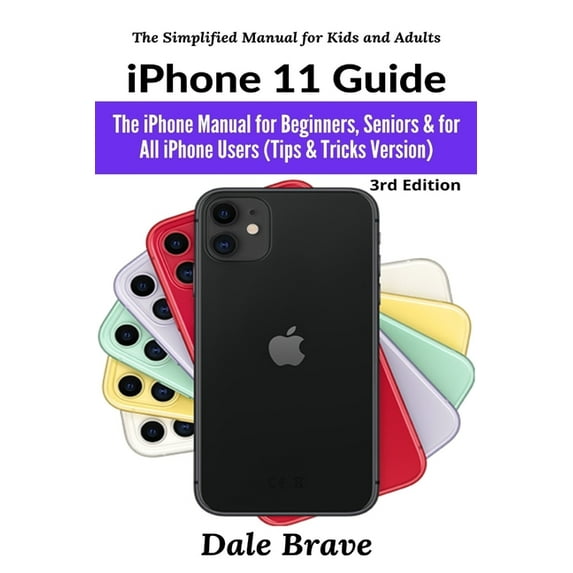The Simplified Manual for Kids and Adult iPhone 11 Guide: The iPhone Manual for Beginners, Seniors & for All iPhone Users (Tips & Tricks Version), Book 3, (Paperback)