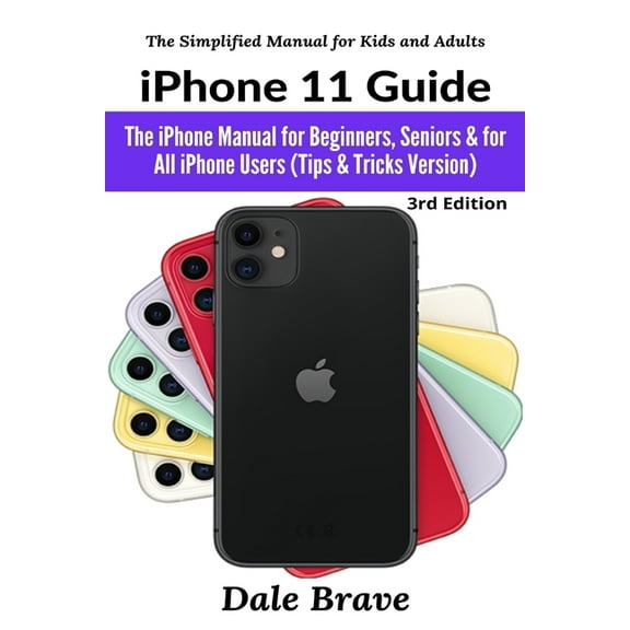 The Simplified Manual for Kids and Adult iPhone 11 Guide: The iPhone Manual for Beginners, Seniors & for All iPhone Users (Tips & Tricks Version), Book 3, (Paperback)