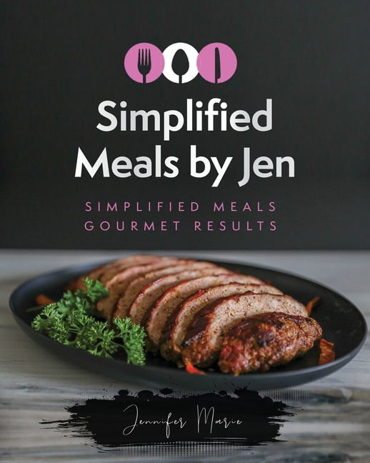 Simplified Meals by Jen: Simplified Meals By Jen: Simplified meals gourmet results (Paperback)