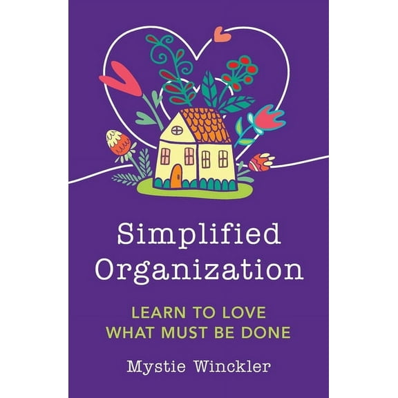 Simplified Organization: Learn to Love What Must Be Done, (Paperback)