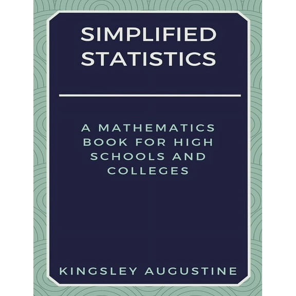 Simplified Statistics: A Mathematics Book for High Schools and Colleges, (Paperback)
