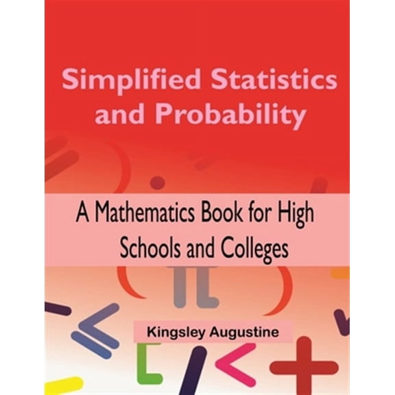 Simplified Statistics and Probability: A Mathematics Book for High Schools and Colleges