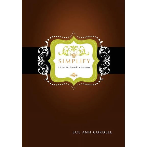Simplify : A Life Anchored in Purpose (Paperback)