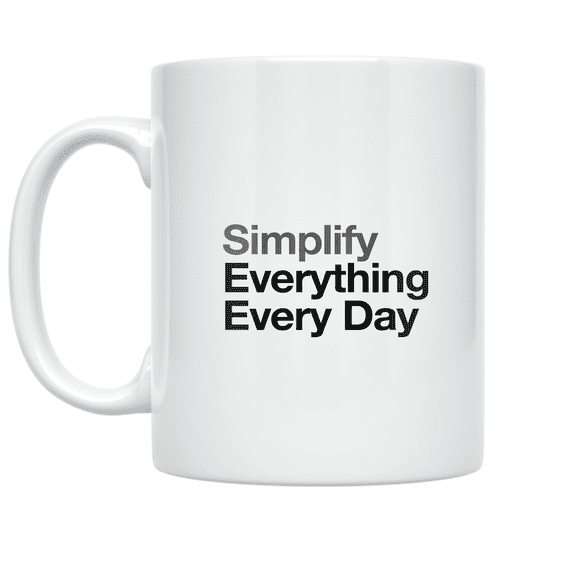 Simplify Everything Every Day - Minimalist Office Enthusiast - 11 oz Ceramic Coffee Mug