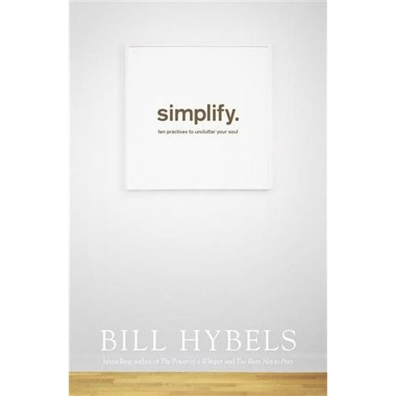 Simplify : Ten Practices to Unclutter Your Soul