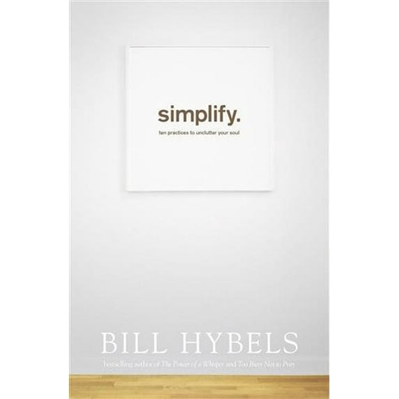Simplify : Ten Practices to Unclutter Your Soul