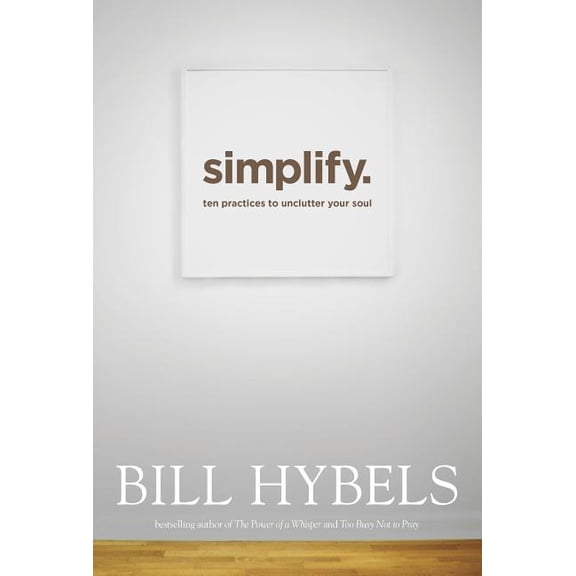 Simplify: Ten Practices to Unclutter Your Soul (Hardcover)