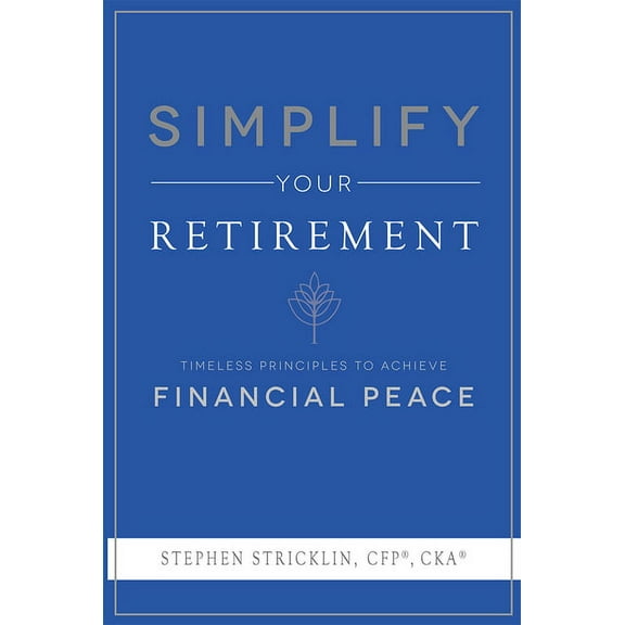 Simplify Your Retirement: Timeless Principles to Achieve Financial Peace, (Paperback)