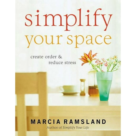 Simplify Simplify Your Space: Create Order and Reduce Stress, (Paperback)