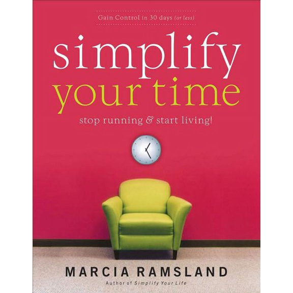 Simplify Simplify Your Time: Stop Running and Start Living!, (Paperback)