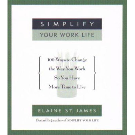 Pre-Owned Simplify Your Work Life: Ways to Change the Way You Work So You Have More Time to Live (Hardcover) 0786866837 9780786866830