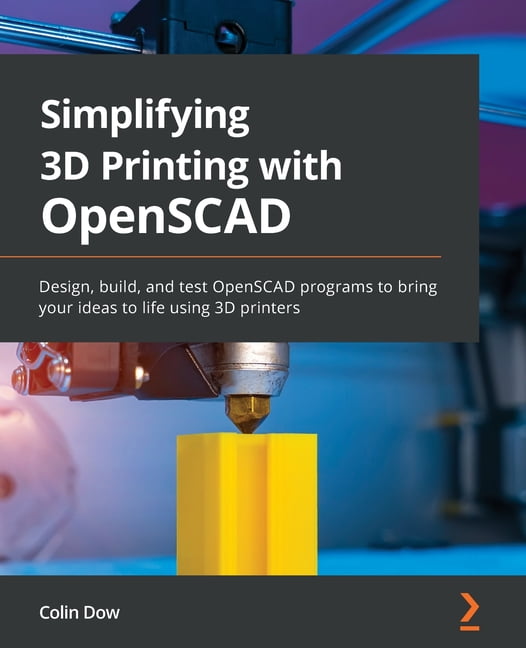 Simplifying 3D Printing with OpenSCAD: Design, build, and test OpenSCAD ...