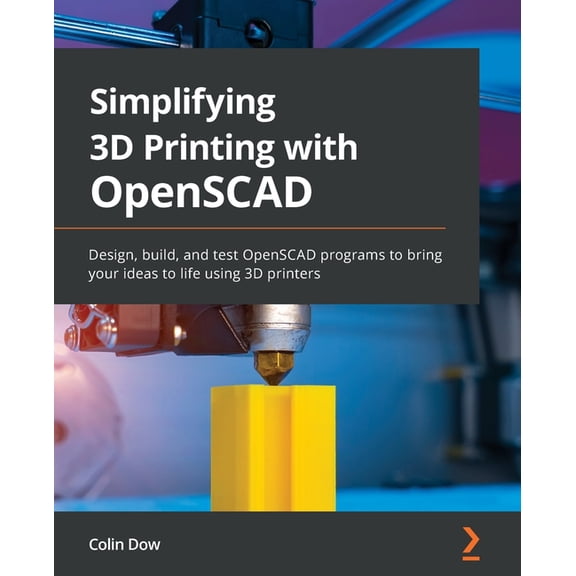 Simplifying 3D Printing with OpenSCAD: Design, build, and test OpenSCAD programs to bring your ideas to life using 3D printers (Paperback)