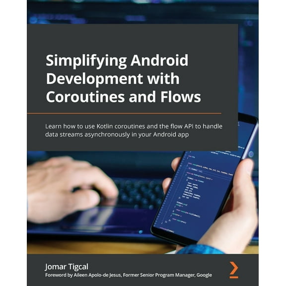 Simplifying Android Development with Coroutines and Flows: Learn how to use Kotlin coroutines and the flow API to handle, (Paperback)