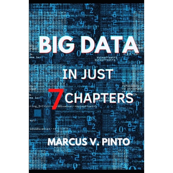 Big Data Simplifying Big Data in 7 Chapters, Book 1, (Paperback)