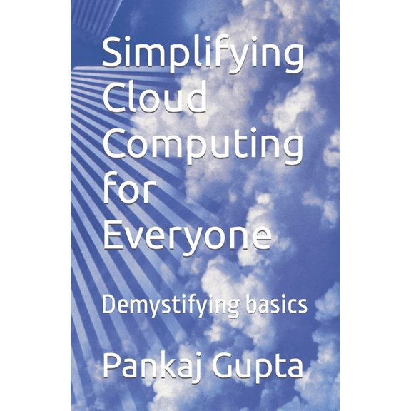Simplifying Cloud Computing for Everyone : Demystifying basics (Paperback)