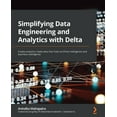 thumbnail image 1 of Simplifying Data Engineering and Analytics with Delta: Create analytics-ready data that fuels artificial intelligence an, (Paperback), 1 of 1