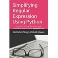 thumbnail image 1 of Simplifying Regular Expression Using Python: Learn RegEx Like Never Before, (Paperback), 1 of 1
