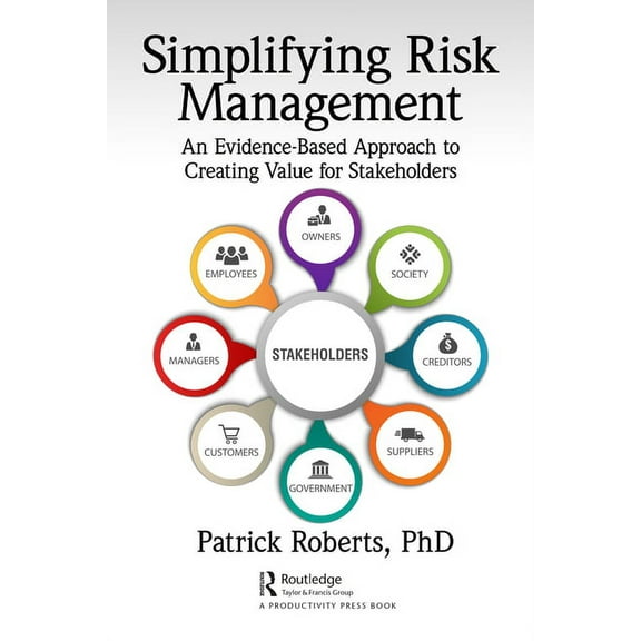 Simplifying Risk Management: An Evidence-Based Approach to Creating Value for Stakeholders, (Hardcover)