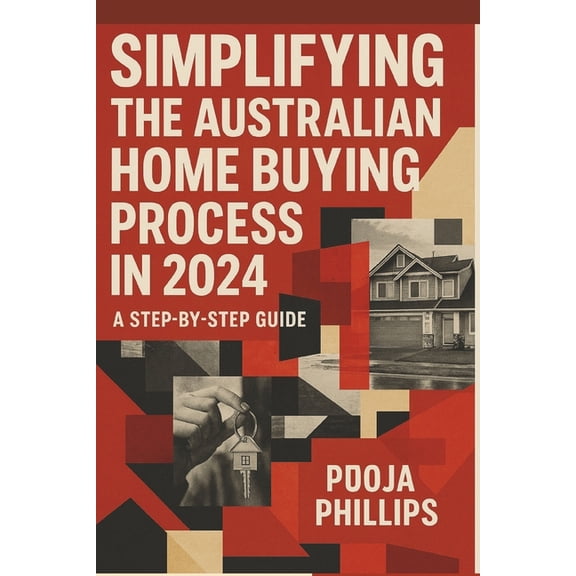 Simplifying the Australian Home Buying Process in 2024: A Step-by-Step Guide, (Paperback)